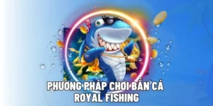 Bật Mí Cách Chơi Bắn Cá Royal Fishing Tại BK8 Săn Thưởng Cực Đã